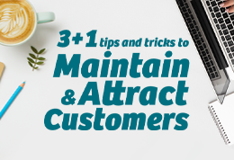 3+1 tips & tricks to maintain and attract customers