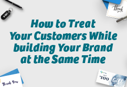 How to Treat Your Customers While building Your Brand at the Same Time